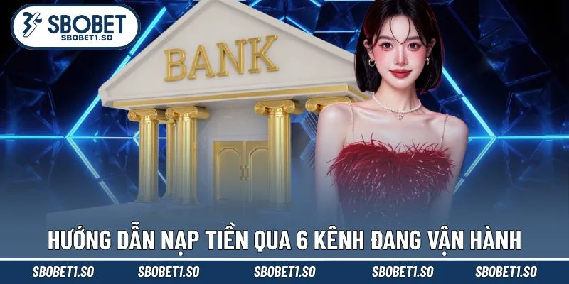 Hướng dẫn nạp tiền qua 6 kênh đang vận hành