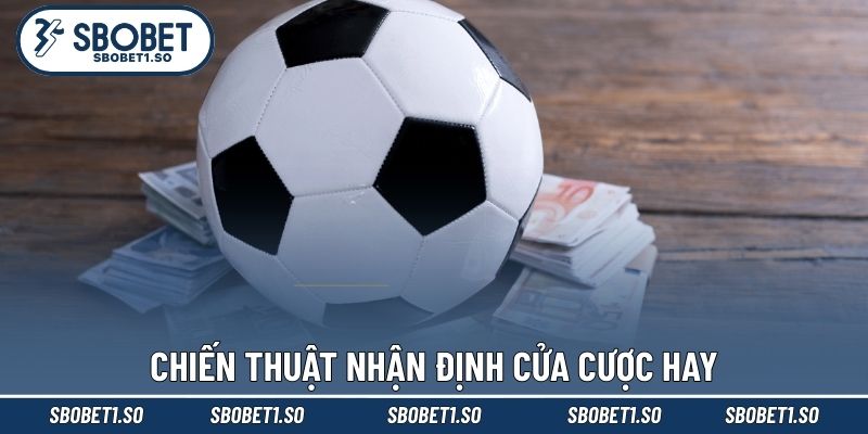Chiến thuật nhận định cửa cược hay