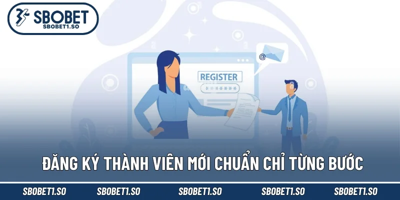 Đăng ký thành viên mới chuẩn chỉ từng bước