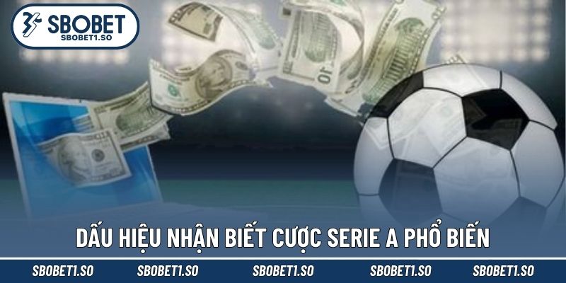 Dấu hiệu nhận biết cược Serie A phổ biến