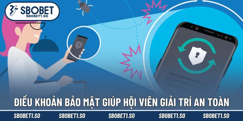Điều khoản bảo mật giúp hội viên giải trí an toàn