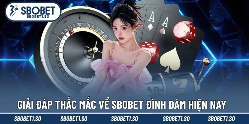 FAQs về Sbobet cập nhật câu hỏi liên tục