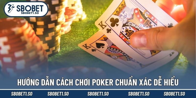 Hướng dẫn cách chơi Poker chuẩn xác dễ hiểu