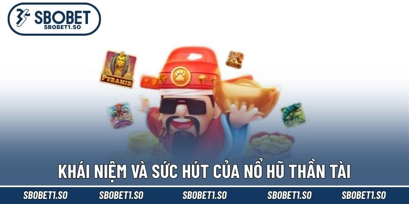 Khái niệm và sức hút của nổ hũ thần tài