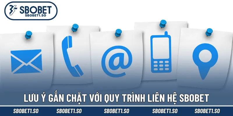 Lưu ý gắn chặt với quy trình liên hệ Sbobet