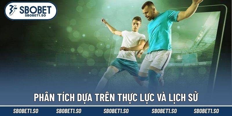 Phân tích dựa trên thực lực và lịch sử
