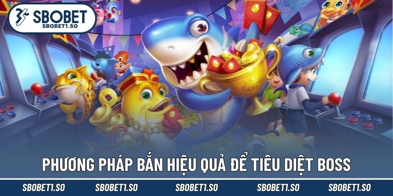 Phương pháp bắn hiệu quả để tiêu diệt boss