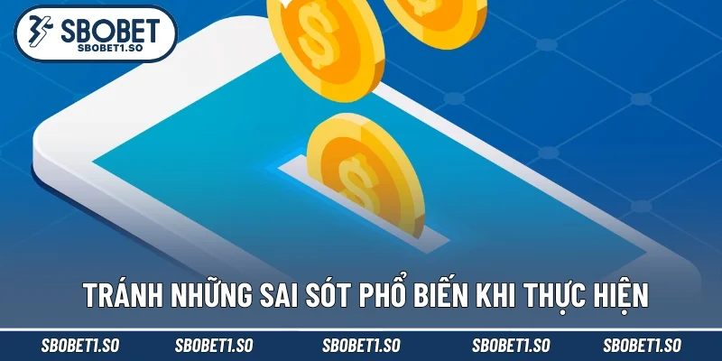 Tránh những sai sót phổ biến khi thực hiện