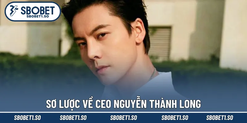 Sơ lược về CEO Nguyễn Thành Long