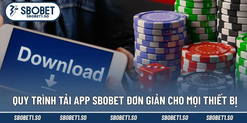 Quy trình tải app Sbobet đơn giản cho mọi thiết bị