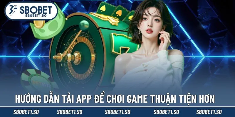 Hướng dẫn tải app để chơi game thuận tiện hơn